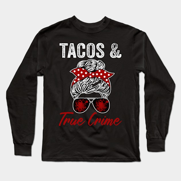 Tacos And True Crime Lover Funny Murderino Long Sleeve T-Shirt by Visual Vibes